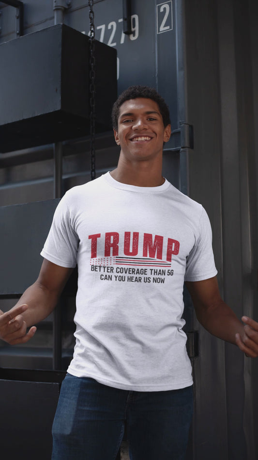 Trump Can You Hear Us Now - Premium Quality Tee, Made in the U.S.A.