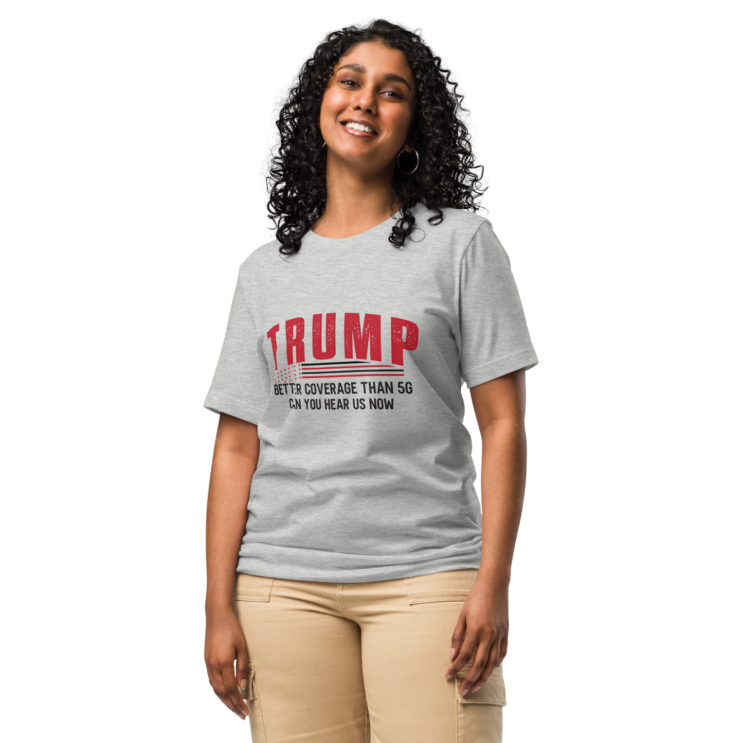 Trump Can You Hear Us Now - Premium Quality Tee, Made in the U.S.A.