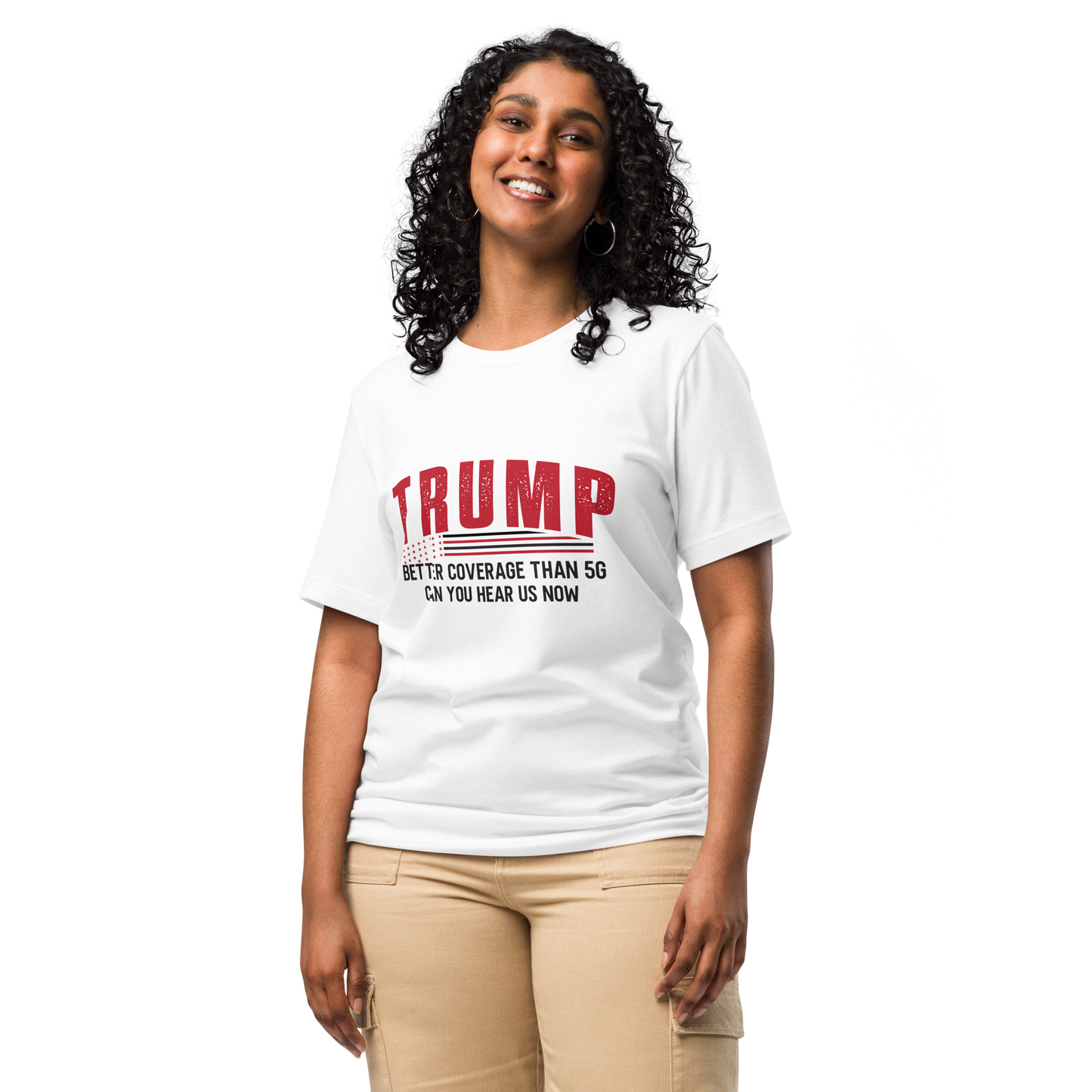 Trump Can You Hear Us Now - Premium Quality Tee, Made in the U.S.A.